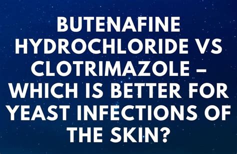 It works by killing the fungus or preventing. . Can i use clotrimazole and butenafine hydrochloride together